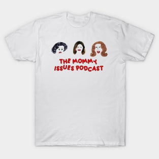 The Mommy Issues Podcast T-Shirt